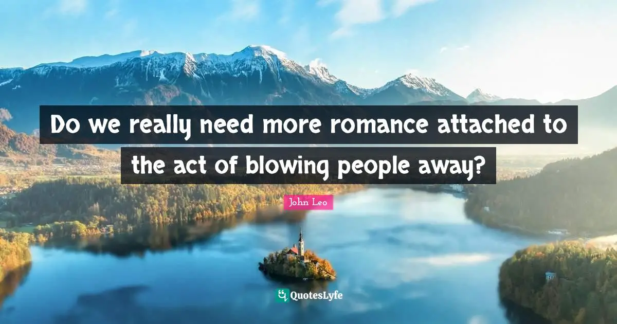 Do we really need more romance attached to the act of blowing people away?