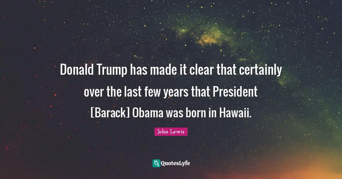 Donald Trump has made it clear that certainly over the last few years that President [Barack] Obama was born in Hawaii.
