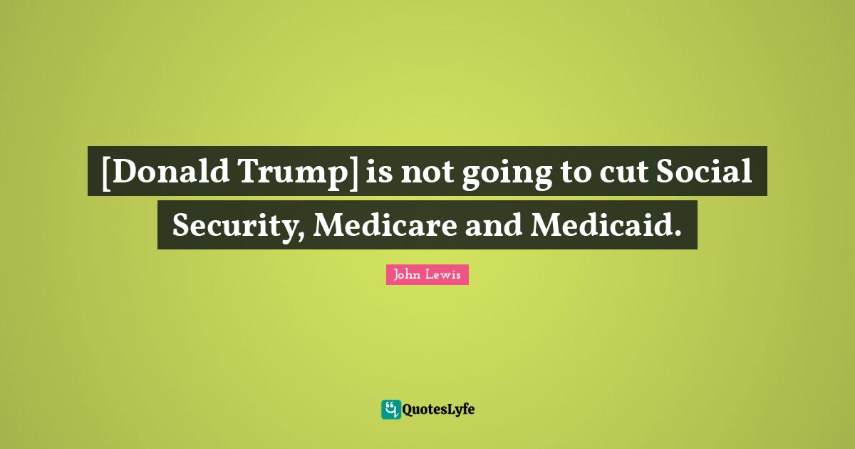[Donald Trump] is not going to cut Social Security, Medicare and Medicaid.