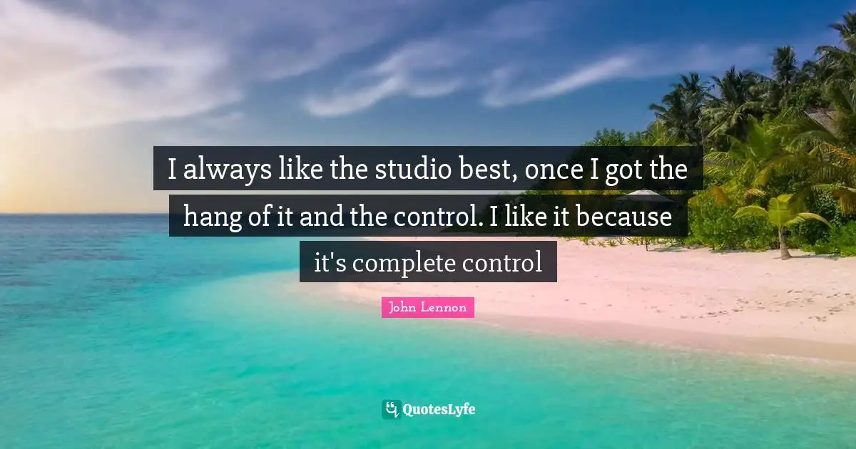 I always like the studio best, once I got the hang of it and the control. I like it because it's complete control