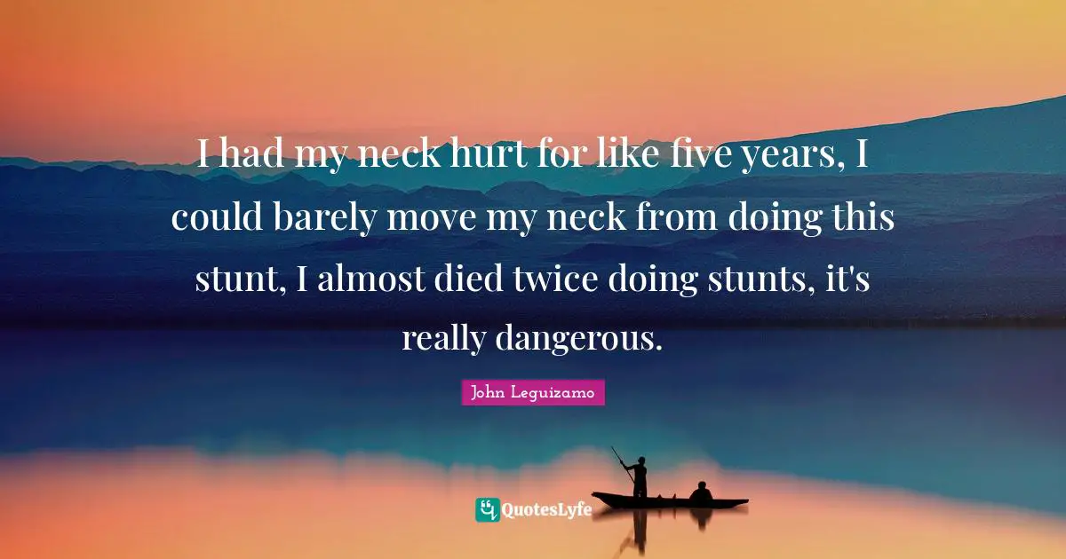 I had my neck hurt for like five years, I could barely move my neck from doing this stunt, I almost died twice doing stunts, it's really dangerous.