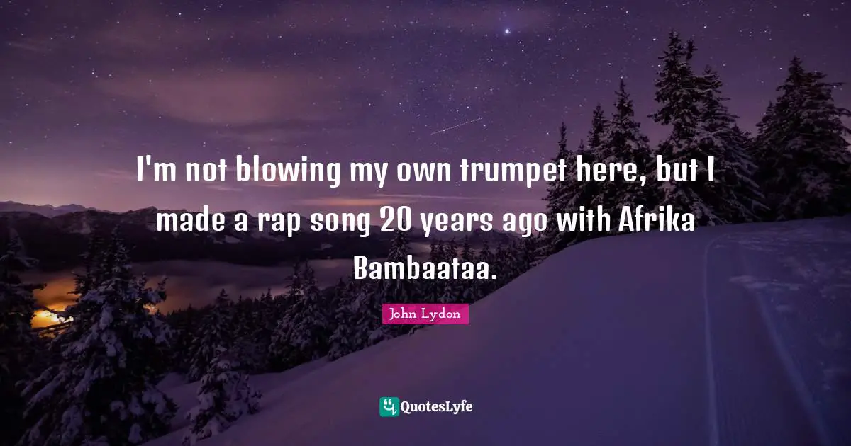 I'm not blowing my own trumpet here, but I made a rap song 20 years ago with Afrika Bambaataa.