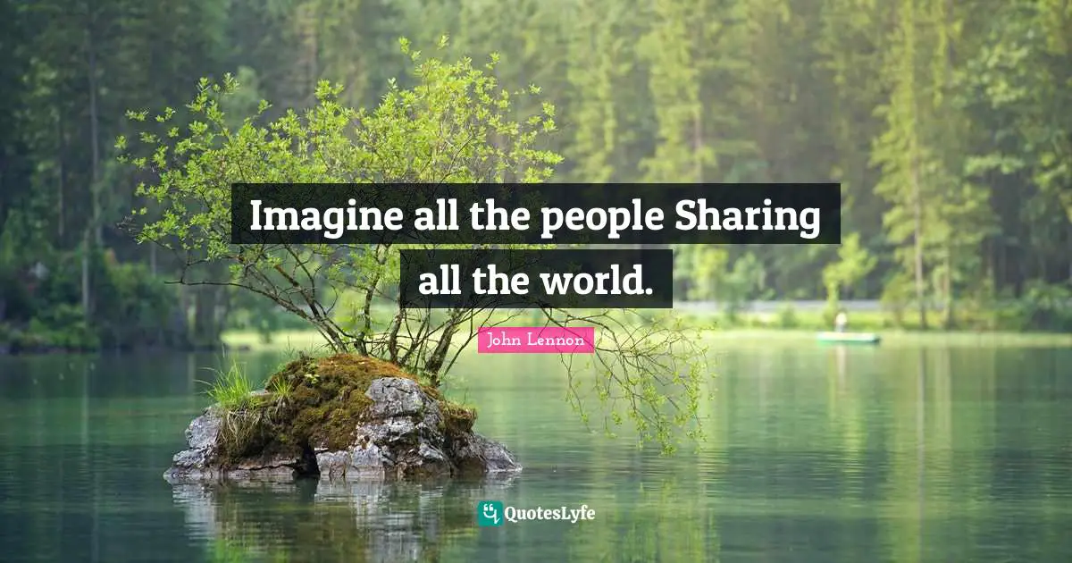 Imagine all the people Sharing all the world.