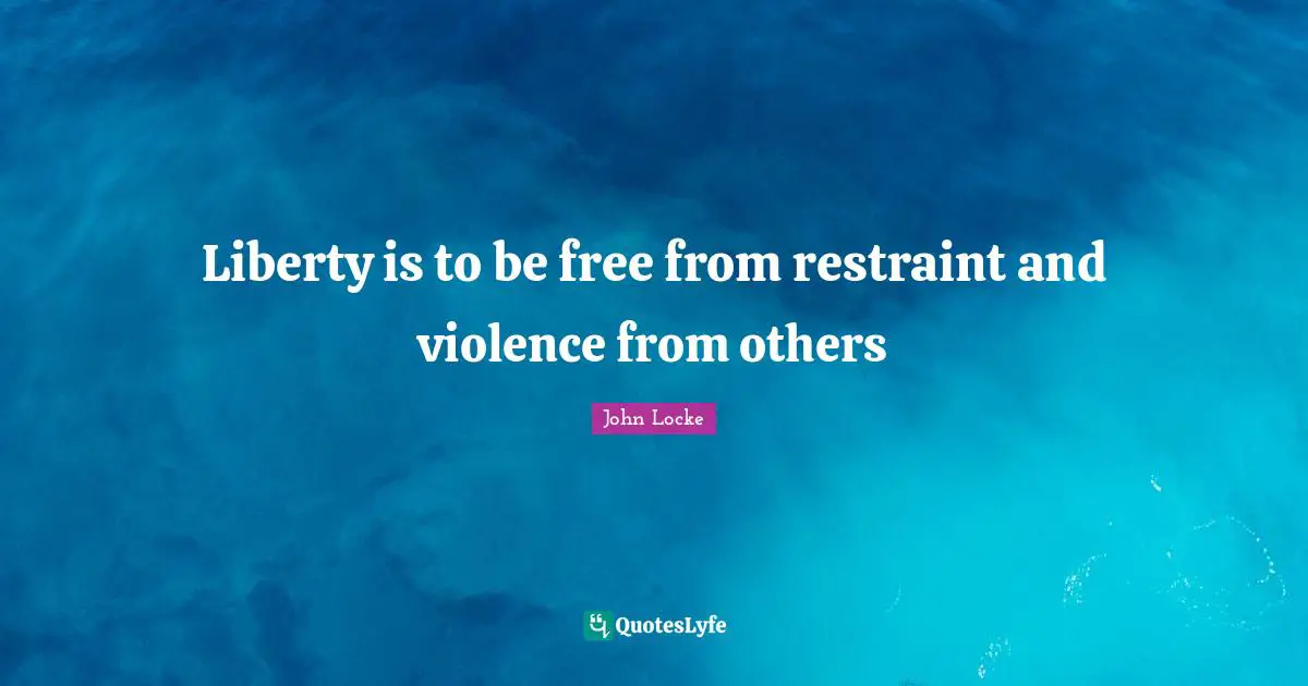 Violence Quotes: "Liberty is to be free from restraint and violence from others"
