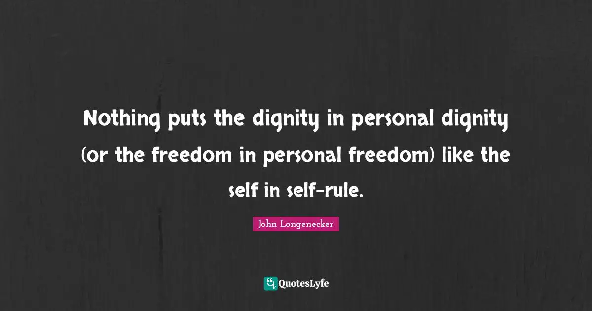Personal Freedom Quotes: "Nothing puts the dignity in personal dignity (or the freedom in personal freedom) like the self in self-rule."