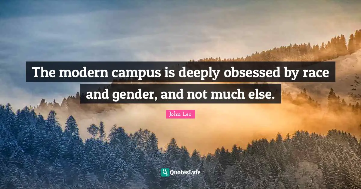 The modern campus is deeply obsessed by race and gender, and not much else.