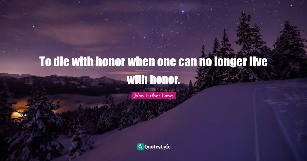 To die with honor when one can no longer live with honor.