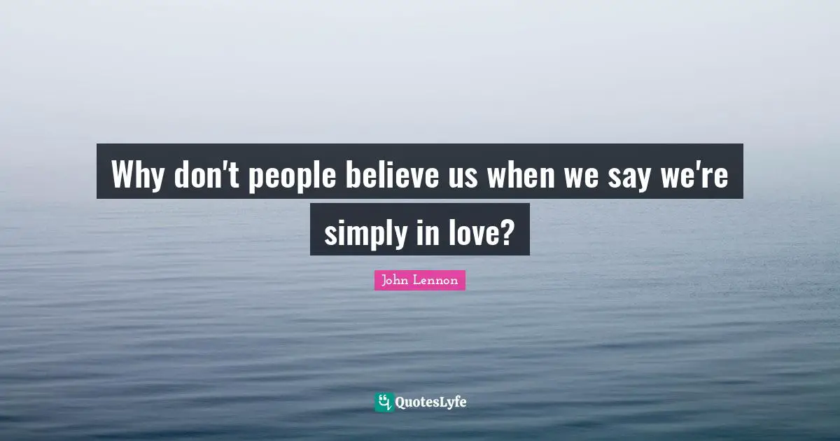 Why don't people believe us when we say we're simply in love?