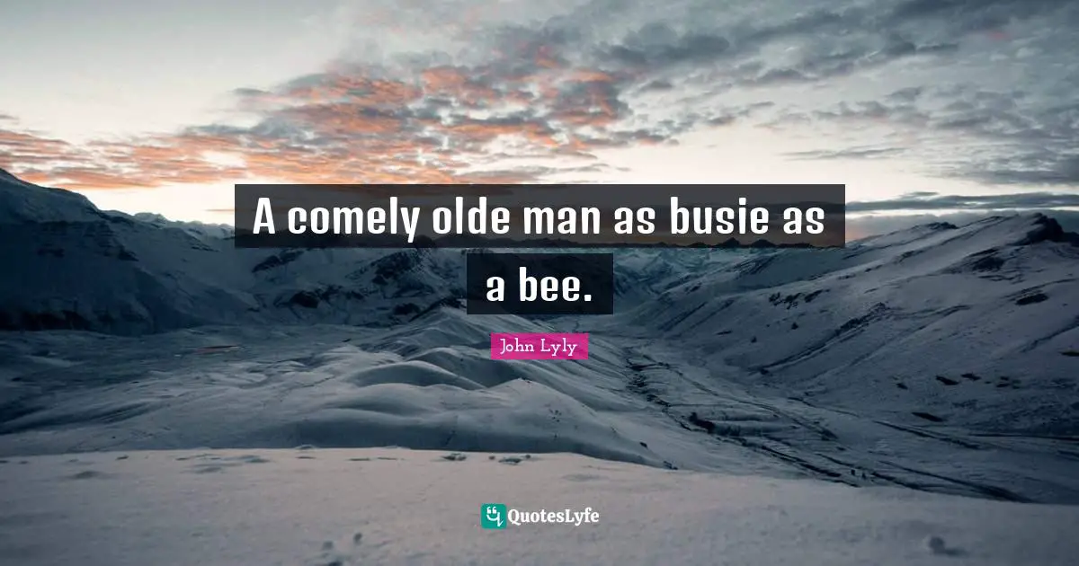 A comely olde man as busie as a bee.