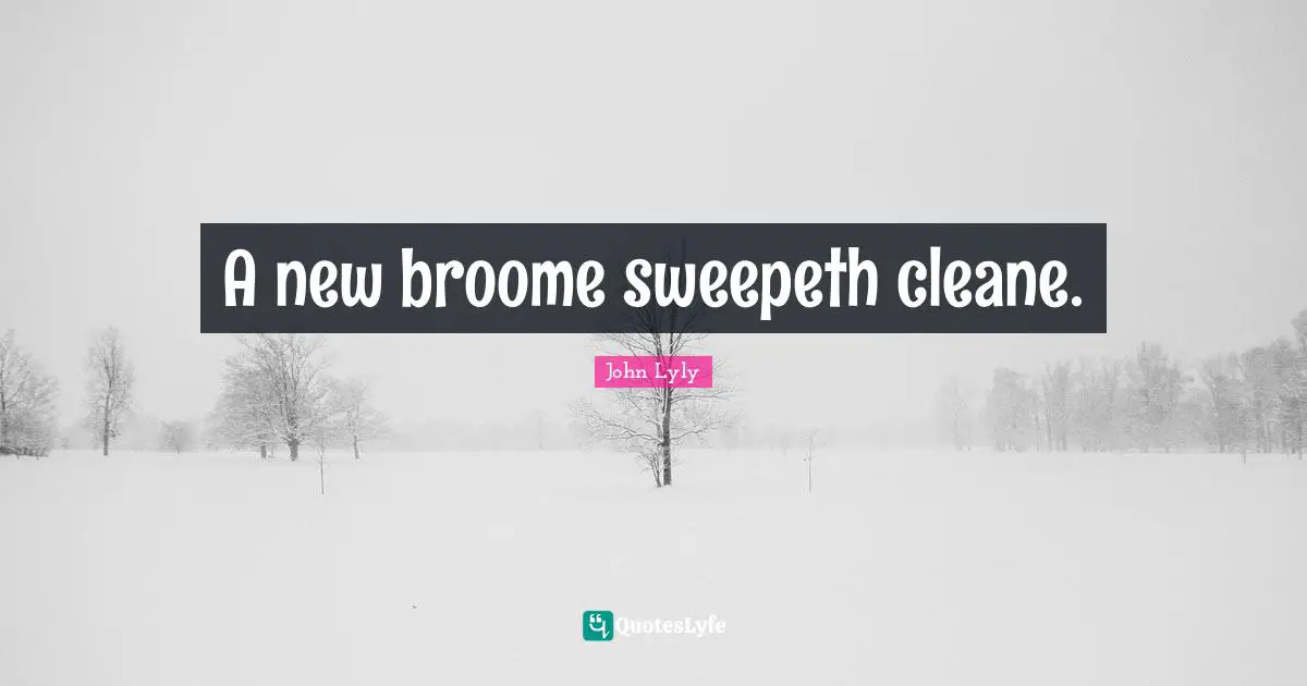 A new broome sweepeth cleane.