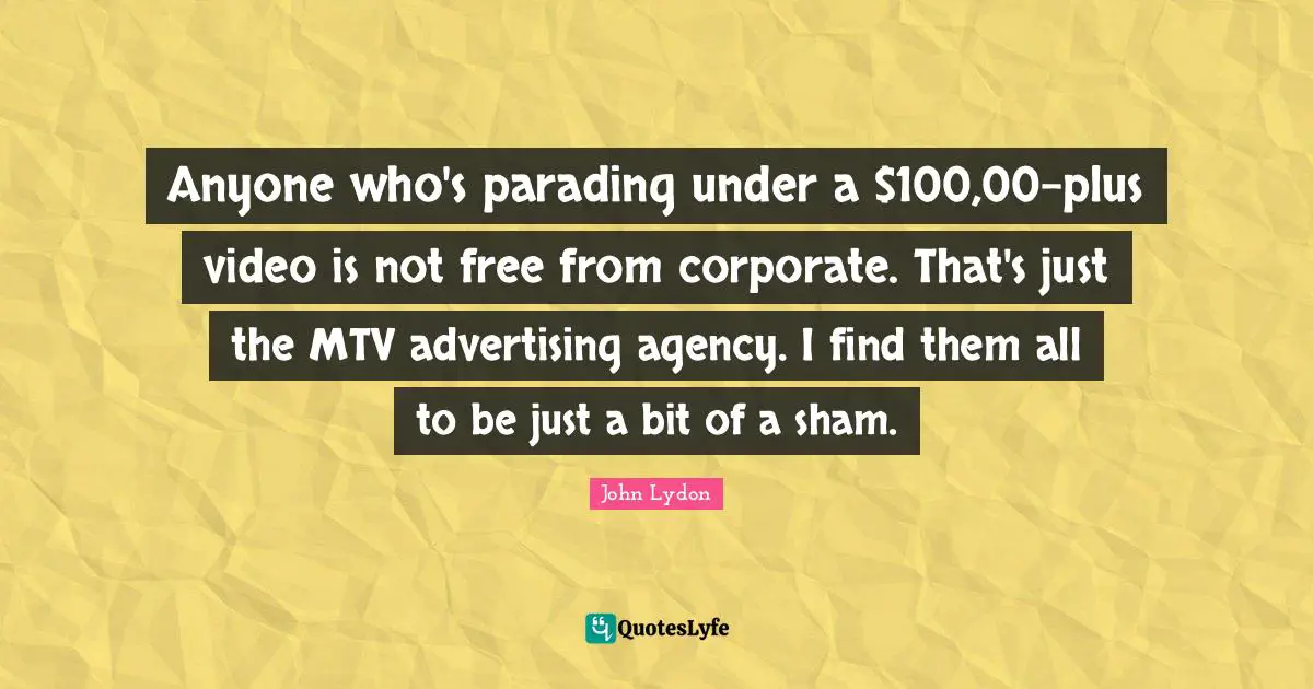 Anyone who's parading under a $100,00-plus video is not free from corporate. That's just the MTV advertising agency. I find them all to be just a bit of a sham.