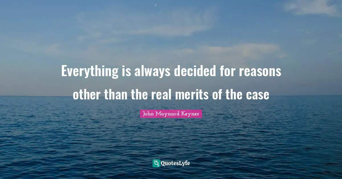 Everything is always decided for reasons other than the real merits of the case