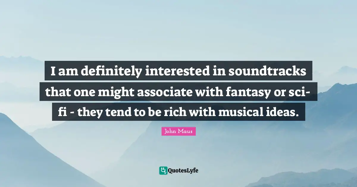 I am definitely interested in soundtracks that one might associate with fantasy or sci-fi - they tend to be rich with musical ideas.
