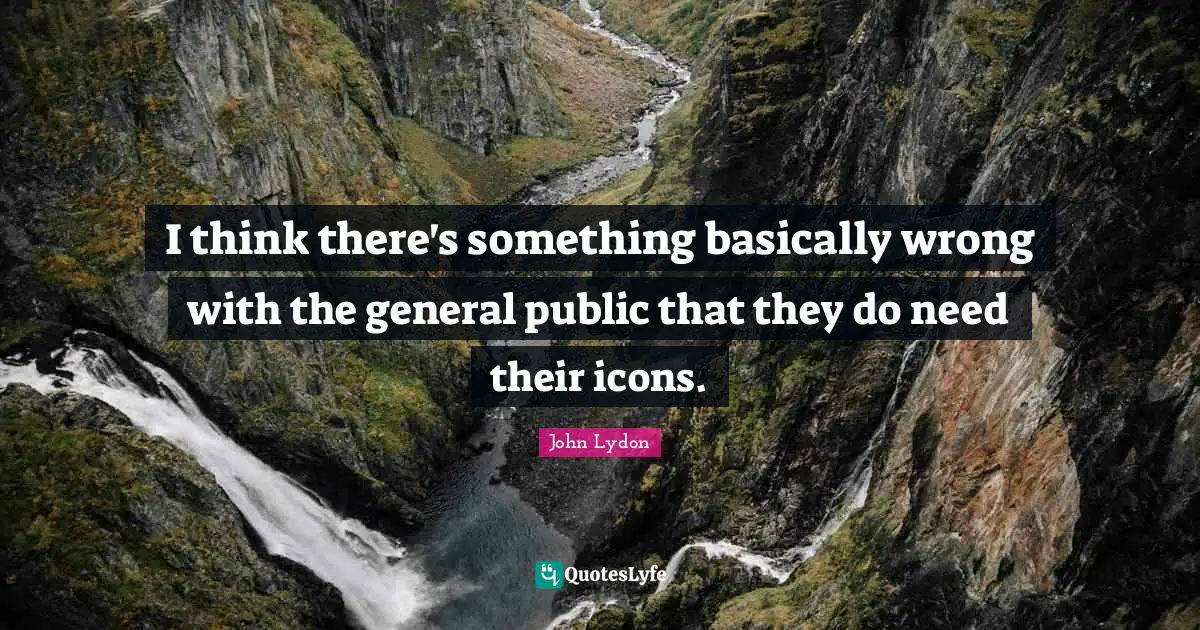 I think there's something basically wrong with the general public that they do need their icons.