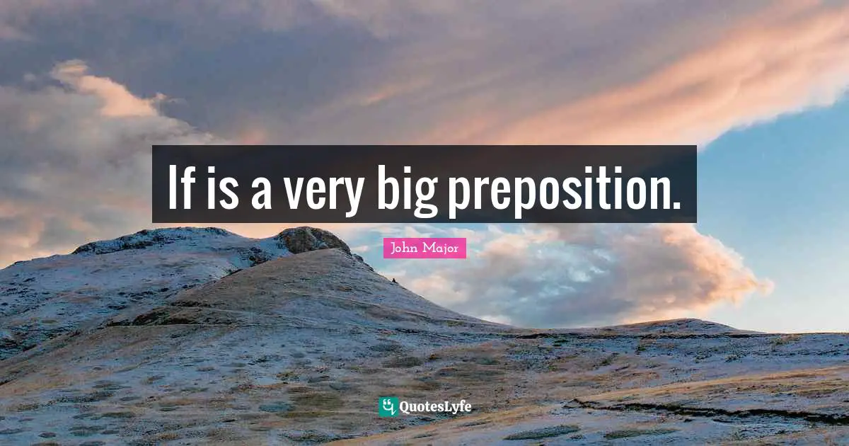 If is a very big preposition.