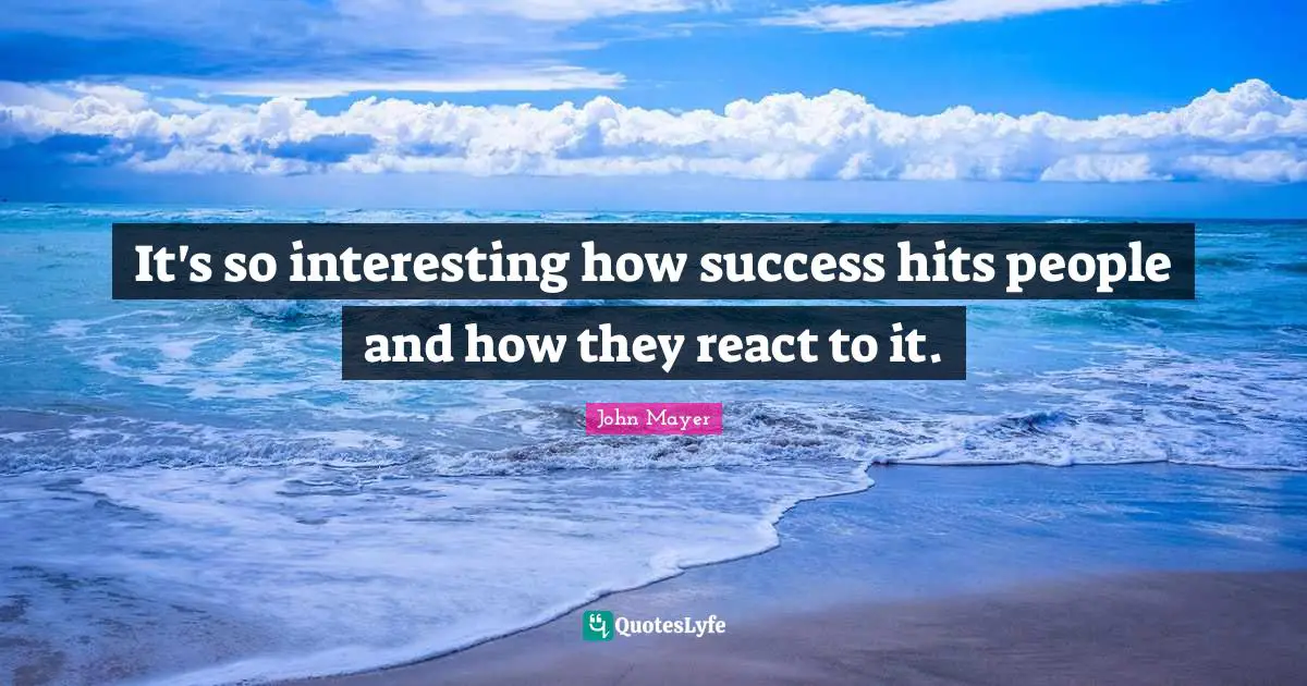 It's so interesting how success hits people and how they react to it.