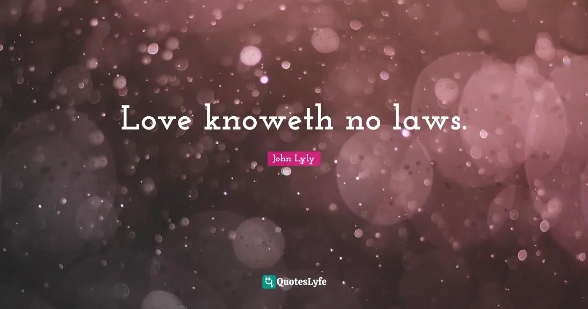 Love knoweth no laws.