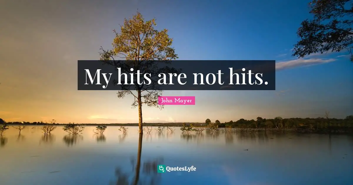 My hits are not hits.