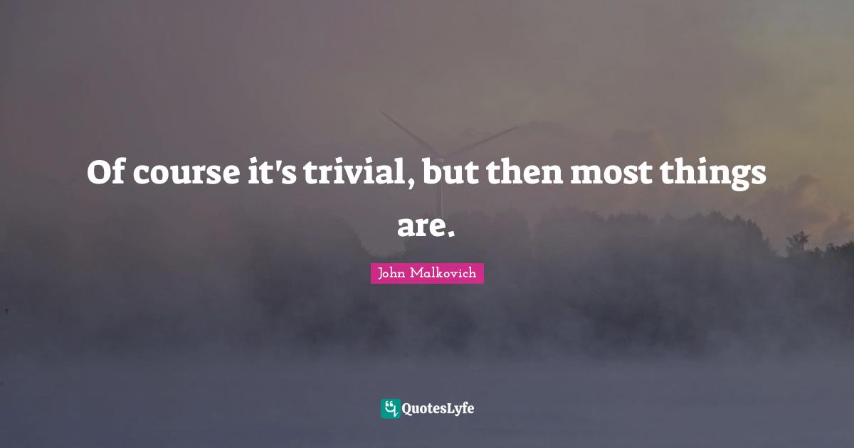 Of course it's trivial, but then most things are.