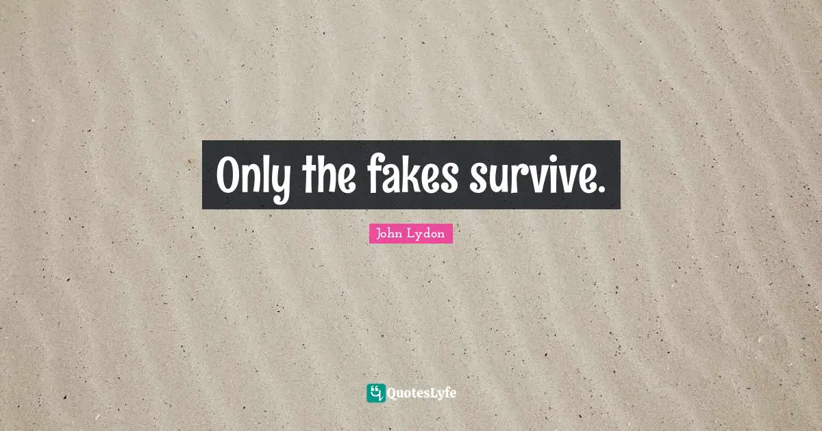 Only the fakes survive.