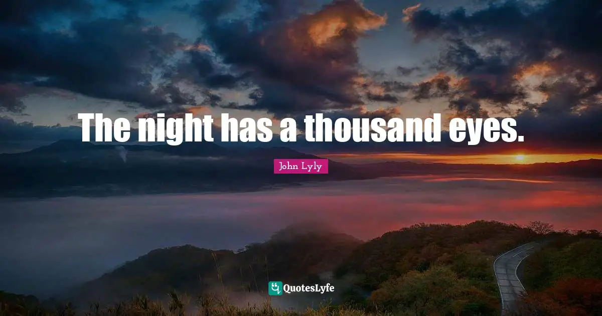 The night has a thousand eyes.