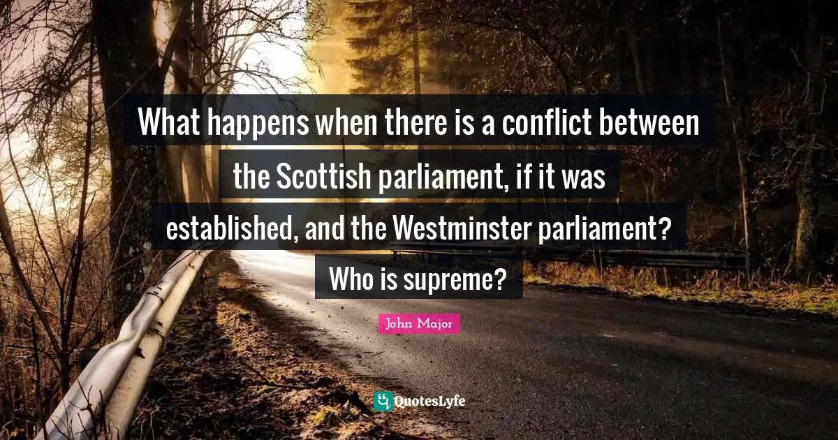 What happens when there is a conflict between the Scottish parliament, if it was established, and the Westminster parliament? Who is supreme?
