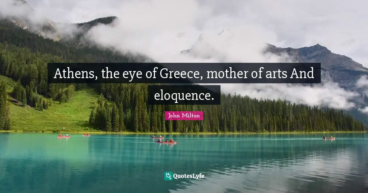 Mother Quotes: "Athens, the eye of Greece, mother of arts And eloquence."