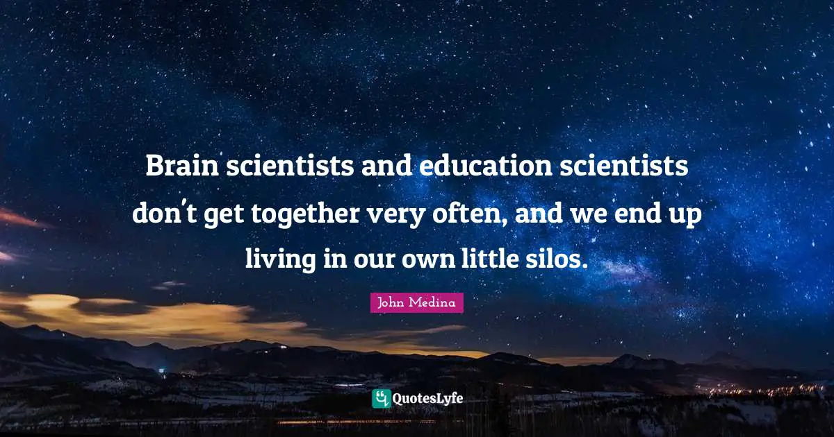 Brain scientists and education scientists don't get together very often, and we end up living in our own little silos.