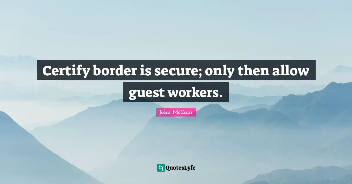 Certify border is secure; only then allow guest workers.