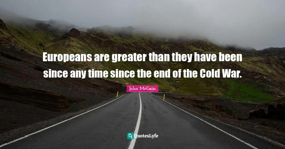 Europeans are greater than they have been since any time since the end of the Cold War.
