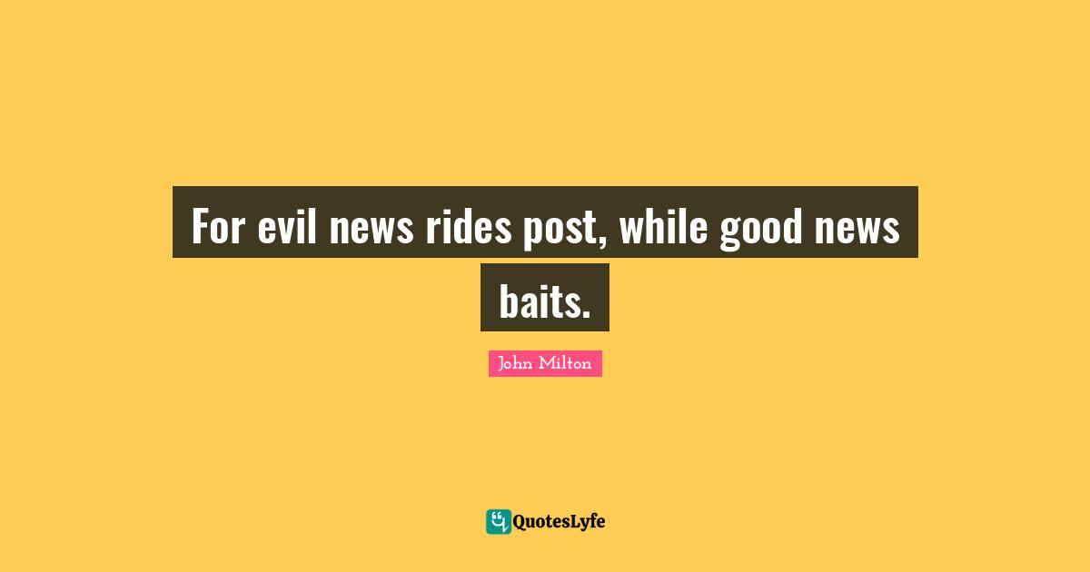 For evil news rides post, while good news baits.