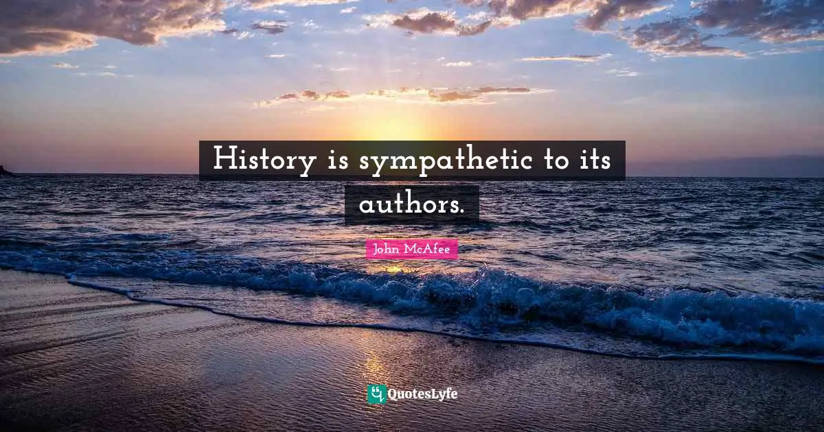 History is sympathetic to its authors.