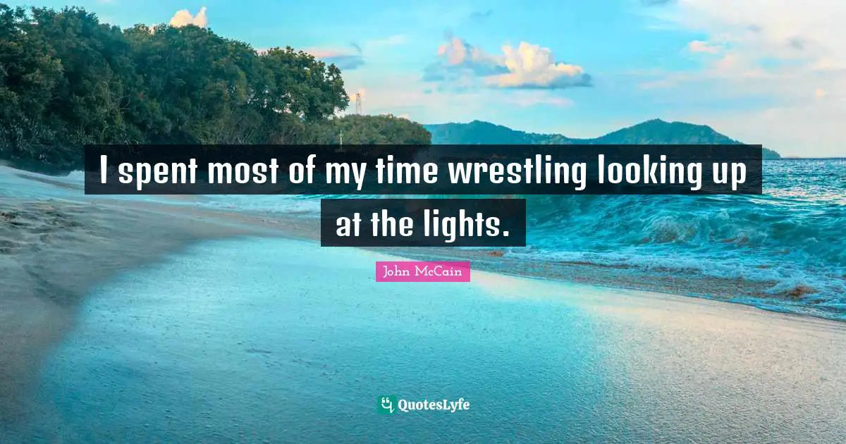 I spent most of my time wrestling looking up at the lights.
