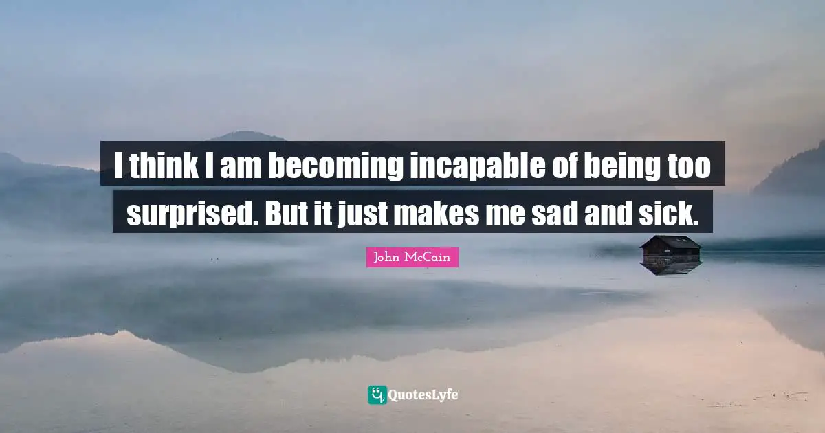 I think I am becoming incapable of being too surprised. But it just makes me sad and sick.