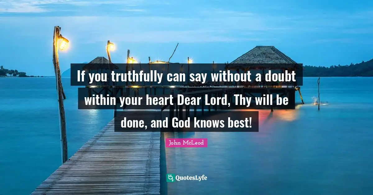 If you truthfully can say without a doubt within your heart Dear Lord, Thy will be done, and God knows best!