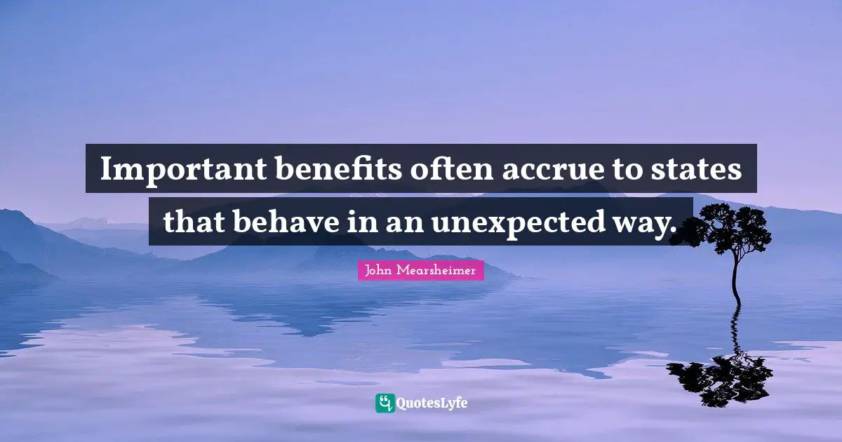 Important benefits often accrue to states that behave in an unexpected way.