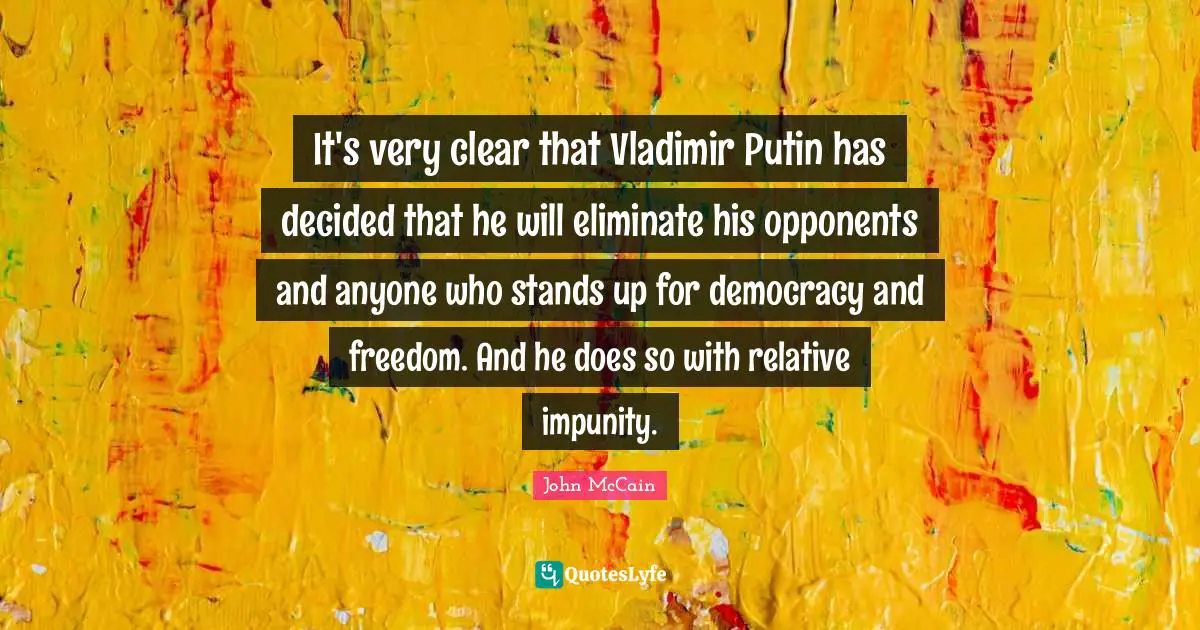It's very clear that Vladimir Putin has decided that he will eliminate his opponents and anyone who stands up for democracy and freedom. And he does so with relative impunity.