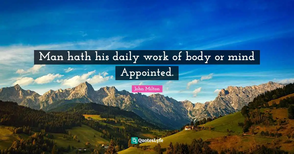 Man hath his daily work of body or mind Appointed.