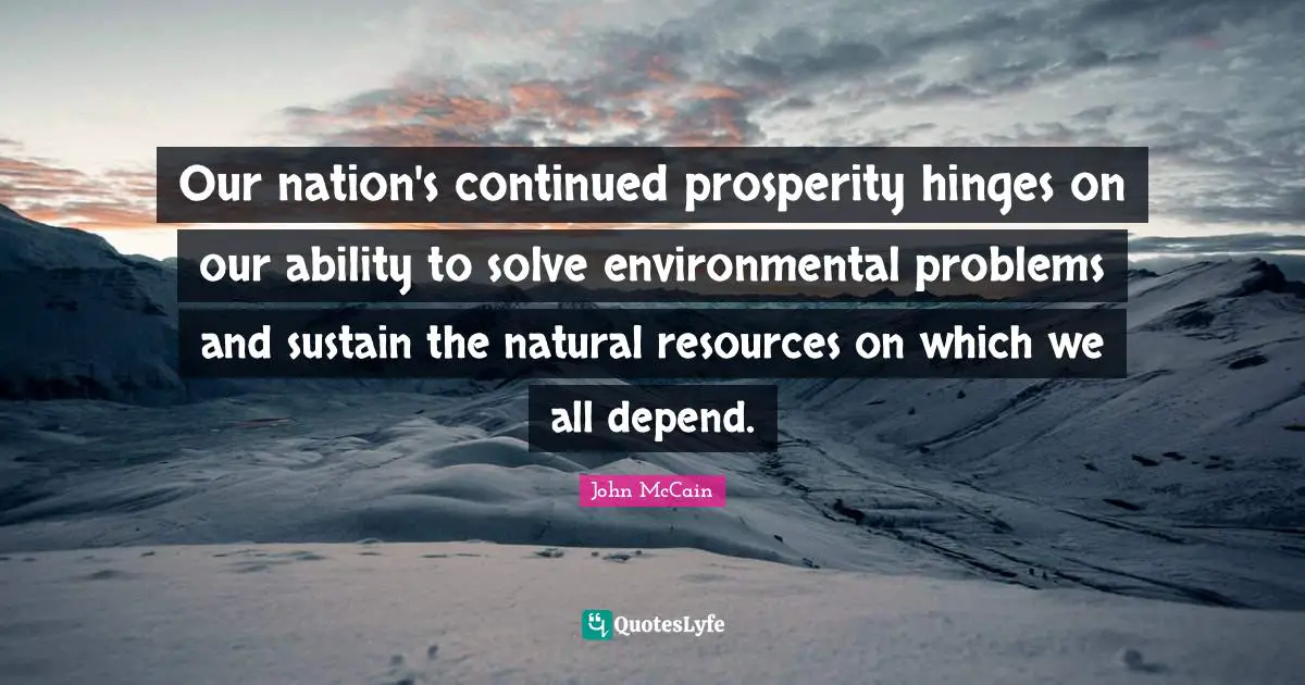 Our nation's continued prosperity hinges on our ability to solve environmental problems and sustain the natural resources on which we all depend.