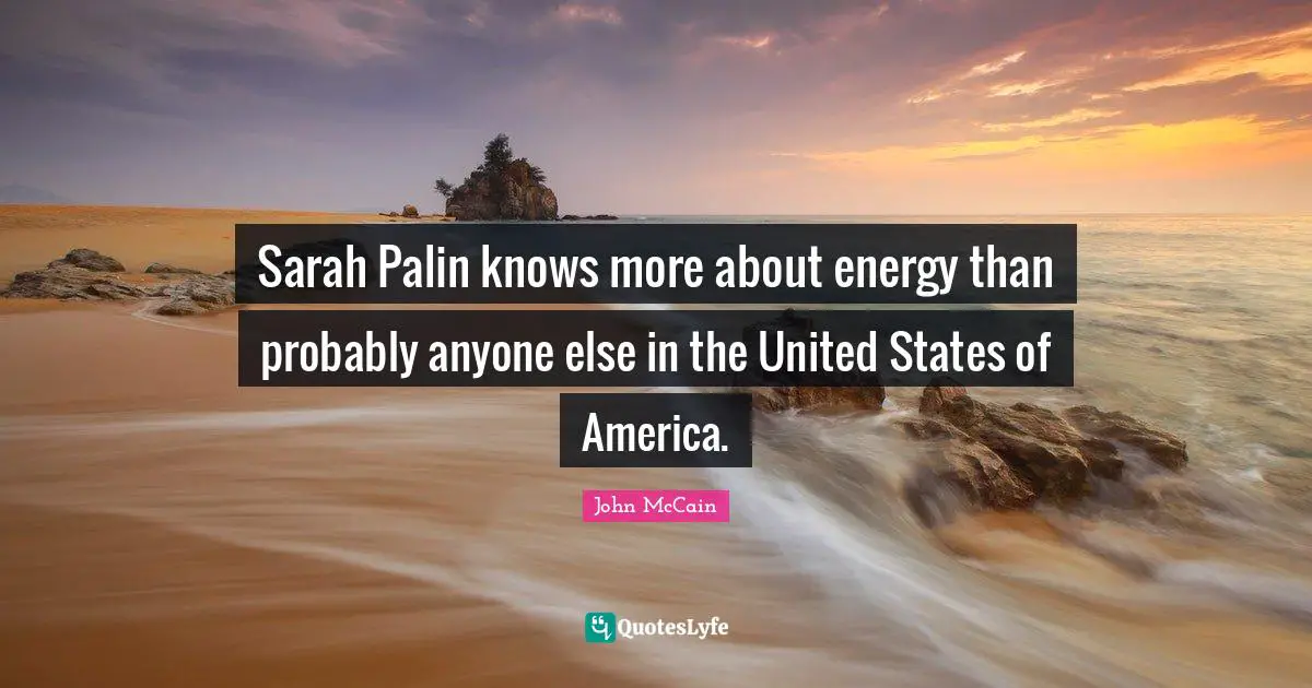 Sarah Palin knows more about energy than probably anyone else in the United States of America.