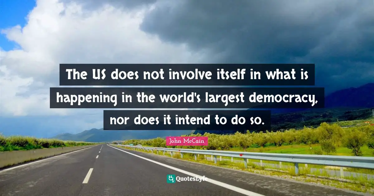 The US does not involve itself in what is happening in the world's largest democracy, nor does it intend to do so.