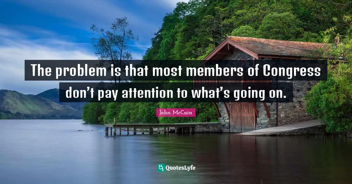 The problem is that most members of Congress don’t pay attention to what’s going on.