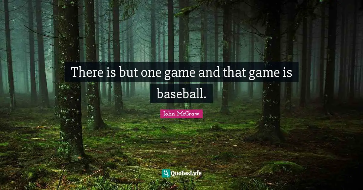 There is but one game and that game is baseball.