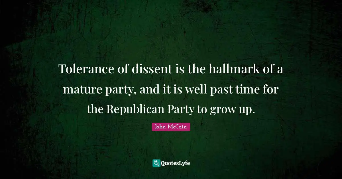 Tolerance of dissent is the hallmark of a mature party, and it is well past time for the Republican Party to grow up.