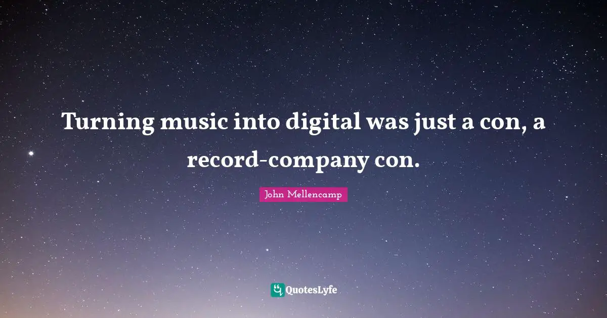 Turning music into digital was just a con, a record-company con.