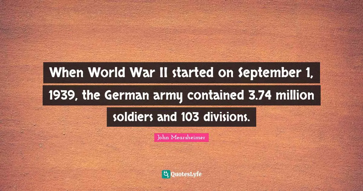 When World War II started on September 1, 1939, the German army contained 3.74 million soldiers and 103 divisions.