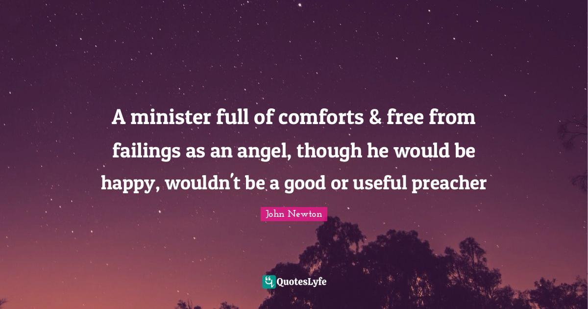 A minister full of comforts & free from failings as an angel, though he would be happy, wouldn't be a good or useful preacher