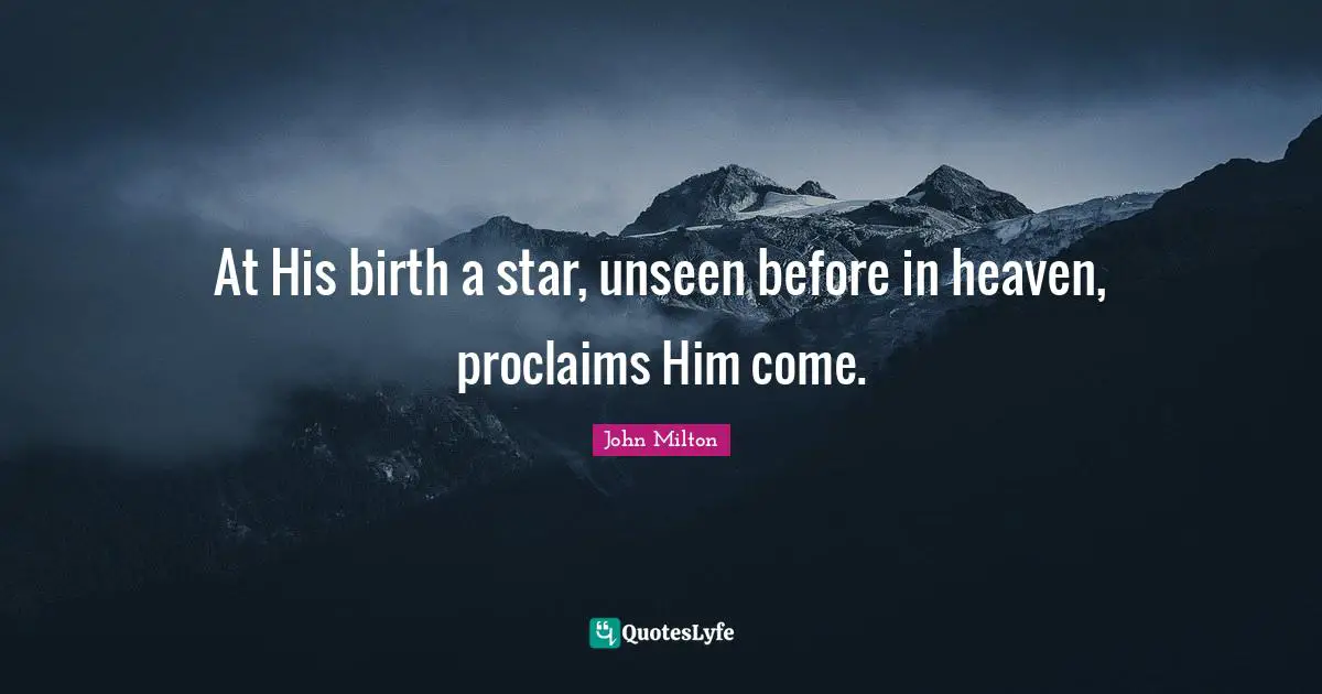 At His birth a star, unseen before in heaven, proclaims Him come.