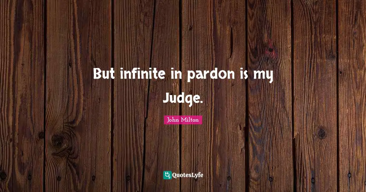 But infinite in pardon is my Judge.