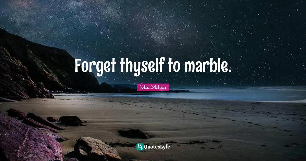 Thyself Quotes: "Forget thyself to marble."